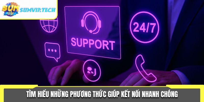 Tìm hiểu những phương thức giúp kết nối nhanh chóng